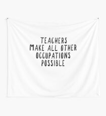 Teachers Make Other Occupations Possible Tapestry