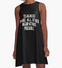 Teachers Make Other Occupations Possible A-Line Dress