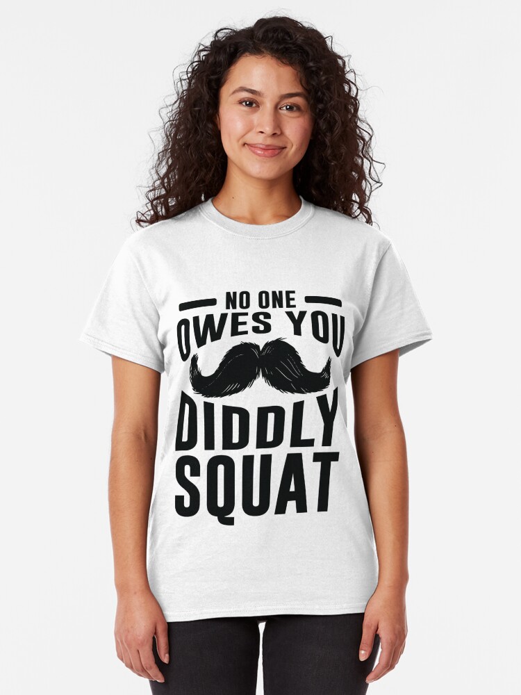 no-one-owes-you-diddly-squat-motivational-quote-t-shirt-by