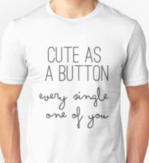Cute As A Button Every Single One Of You - One Direction - 1D Unisex T-Shirt