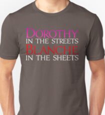 Dark Shirts - Dorothy in the Streets Blanche in the sheets - Golden Girls Unisex T-Shirt