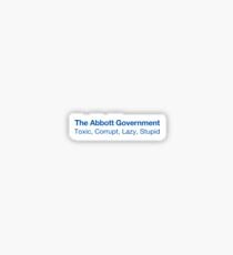 The Abbott Government: Toxic, Corrupt, Lazy, Stupid Sticker