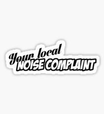 "You're Local Noise Complaint" - JDM Decal Sticker