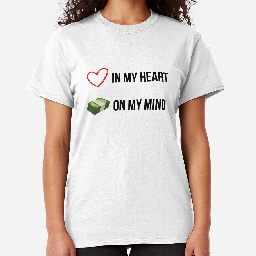 Love in my Heart, Money on my Mind Classic T-Shirt