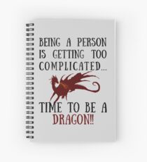Being a person is getting too complicated...DRAGON!! Spiral Notebook