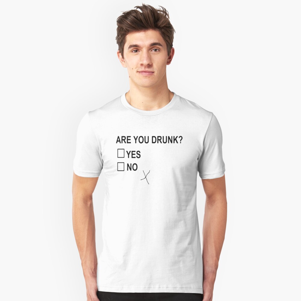 Are You Drunk Slim Fit T-Shirt