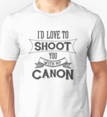 I'd love to shoot you with my Canon Unisex T-Shirt