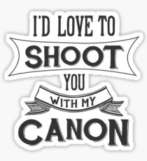 I'd love to shoot you with my Canon Sticker