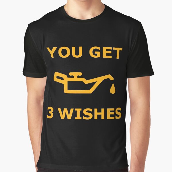 You Get 3 Wishes - Oil Light Mechanics Graphic T-Shirt