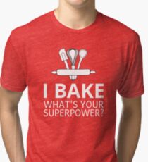 I Bake What's Your Superpower? Tri-blend T-Shirt