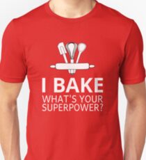 I Bake What's Your Superpower? Unisex T-Shirt