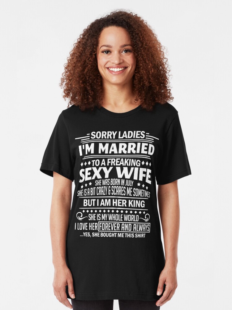 Sorry Ladies Im Married To A Freaking Sexy Wife T Shirt T Shirt By Blueshop Redbubble 4041