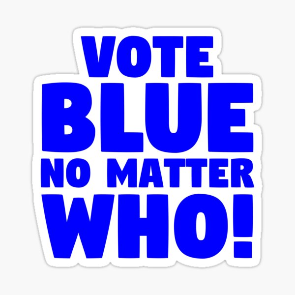 Vote Blue, No Matter Who! Sticker