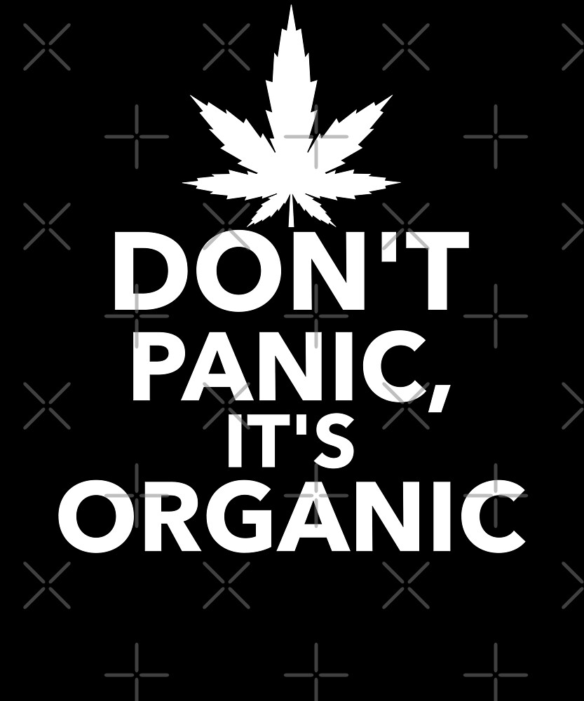 Don't panic it's organic weed by Energetic-Mind