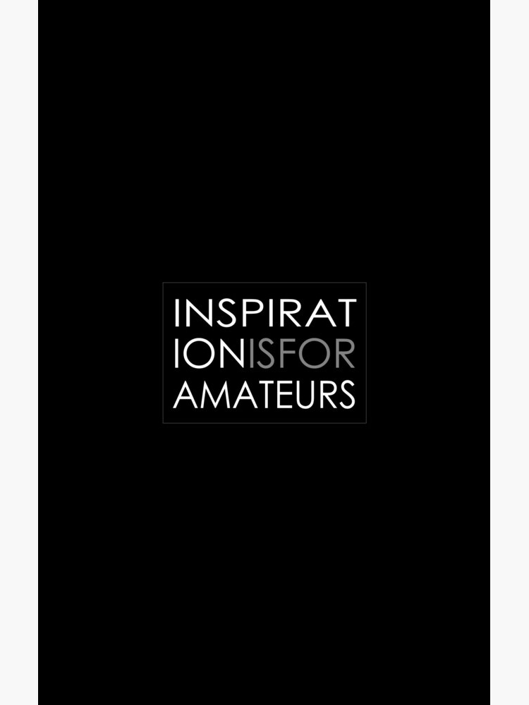 Inspiration Is For Amateurs Motivation Slogan (Dark Theme) by ys-stephen
