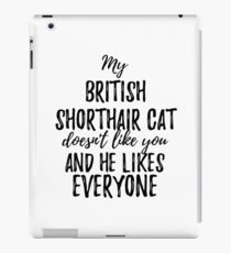 Vinilo o funda para iPad My British Shorthair Cat Doesn't Like You and He Likes Everyone