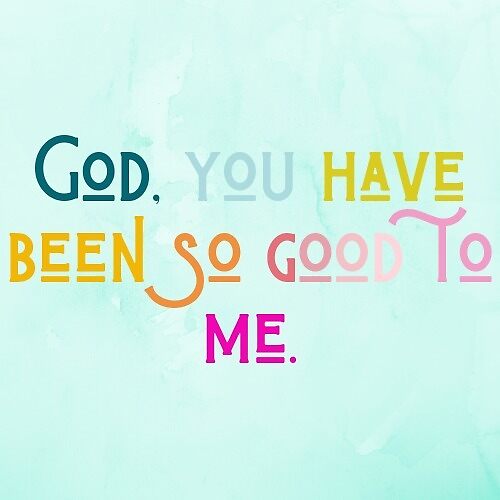 God You Have Been So Good To Me By Kenziestandlee Redbubble