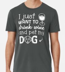 Camiseta premium Solo quiero beber vino y acariciar mi perro - Divertido diseño de mascota