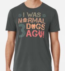 Camiseta premium Yo era normal hace tres perros - Dueño lindo del perro posters