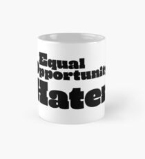 Equal Opportunity Hater Classic Mug