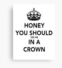 Honey You Should See Me in a CROWN Stickers Canvas Print