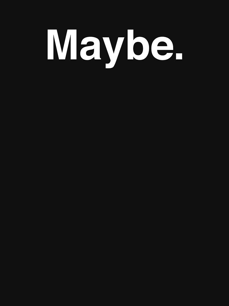 Maybe. by Modnay