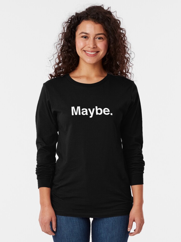 Alternate view of Maybe. Long Sleeve T-Shirt