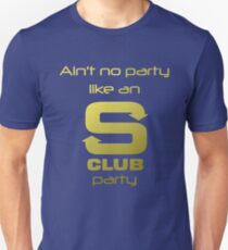 S Club 7 Shirt - Ain't no party like an S Club party Unisex T-Shirt