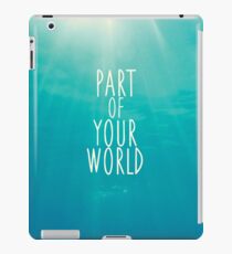 Part Of Your World iPad Case/Skin