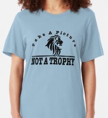 Anti Canned Hunting - Take A Picture. NOT A TROPHY Slim Fit T-Shirt