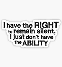 I have the right to remain silent i just don't have the ability Sticker