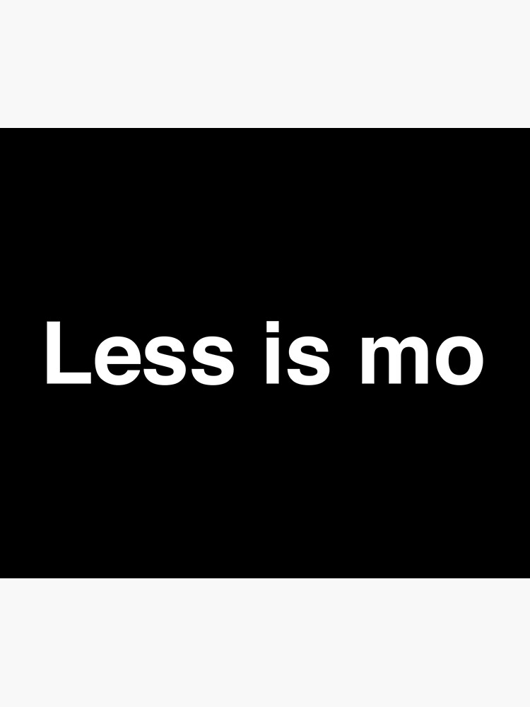 Less is mo. More! by Modnay