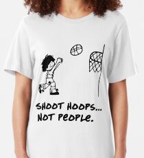 Shoot Hoops Not People Slim Fit T-Shirt