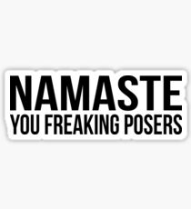 Namaste you Freaking Posers Sticker
