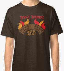 Bridge BURNERS DISTRESSED VERSION first in last out Classic T-Shirt