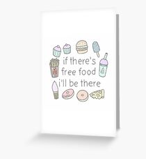 If there's free food i'll be there Greeting Card