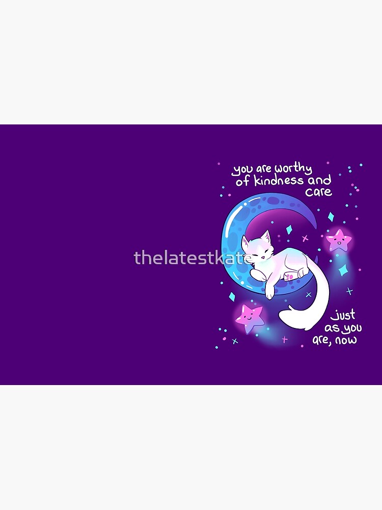 "You Are Worthy of Kindness and Care" Space Kitty by thelatestkate