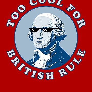 Too cool for hot sale british rule shirt