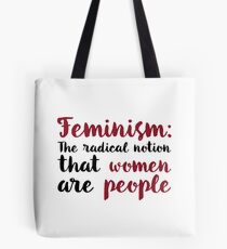 Feminism: The Radical Notion That Women Are People Tote Bag