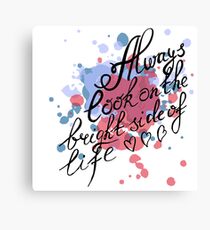Always look on the bright side of life Canvas Print