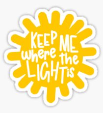 keep me where the light is Sticker