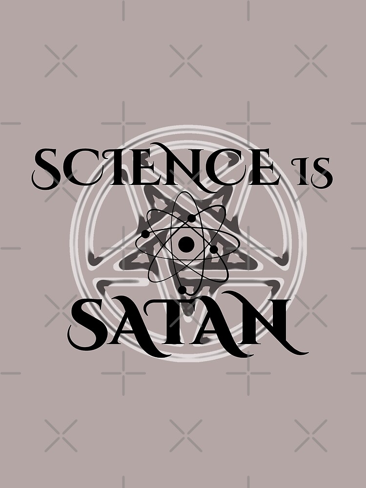 Science is Satan - Support Science by willpate