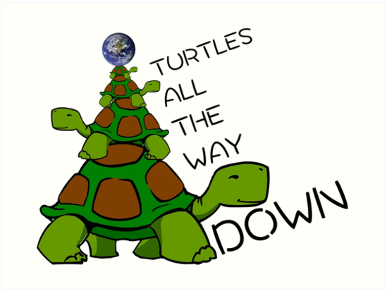 turtles all the way down