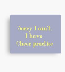 Sorry I can't, I have cheer practice Canvas Print