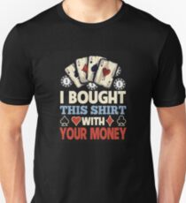 I Bought This Shirt With Your Poker Money Slim Fit T-Shirt