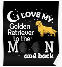 I Love My Golden Retriever To The Moon Poster