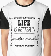 Life Is Better In Loughborough Graphic T-Shirt