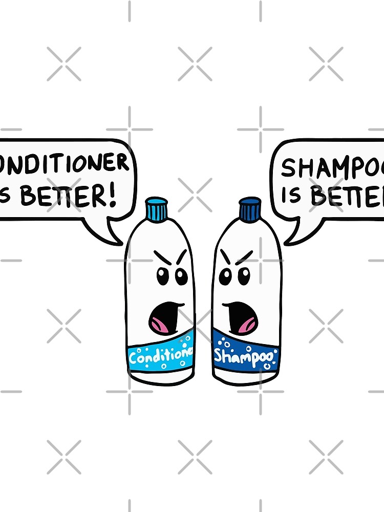 "Shampoo Is Better! Conditioner Is Better! Funny Sayings, Quotes