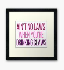 ain't no laws when you're drinking claws- black cherry Framed Print