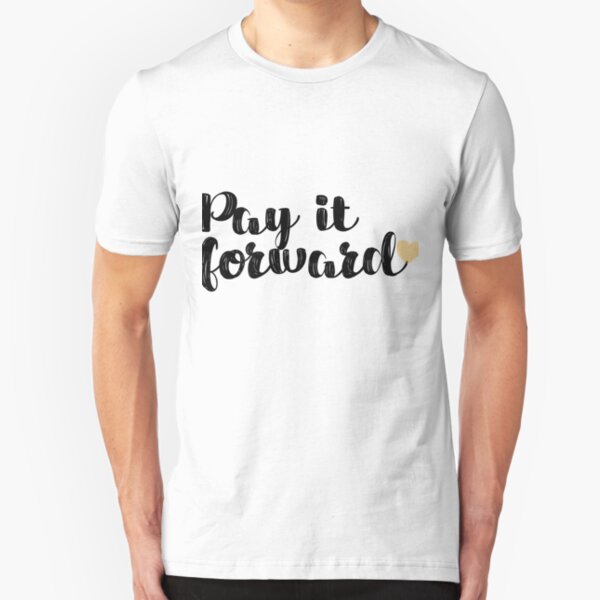 Pay It Forward Quote Slim Fit T-Shirt